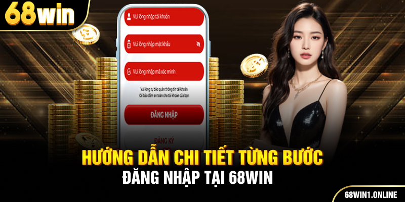 Đăng Nhập 68WIN - Hướng Dẫn Thao Tác Chi Tiết Nhất Cho Hội Viên 3 Hướng dẫn chi tiết từng bước đăng nhập tại 68WIN