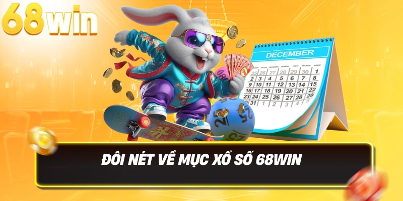 Xổ Số 68win – Sân Chơi Xổ Số Online Uy Tín, Cơ Hội Thắng Lớn 2 Đôi nét về mục xổ số 68WIN