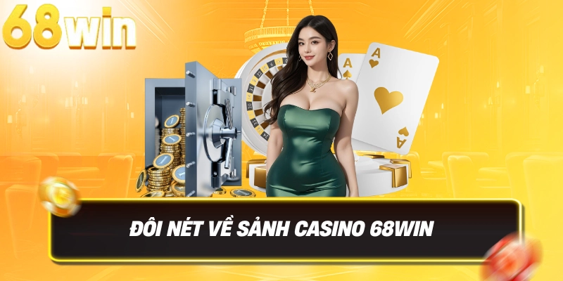 Casino 68win – Thiên Đường Game Đổi Thưởng Uy Tín Hàng Đầu 2 Đôi nét về sảnh Casino 68WIN