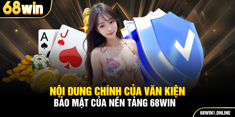 Chính Sách Bảo Mật 68WIN 2 Nội dung chính của văn kiện bảo mật của nền tảng 68WIN