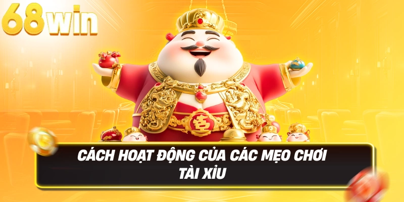 9 mẹo chơi tài xỉu luôn thắng áp dụng ngay hôm nay 2 Cách hoạt động của các mẹo chơi tài xỉu